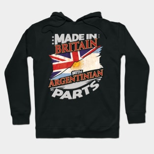 Made In Britain With Argentinian Parts - Gift for Argentinian From Argentina Hoodie